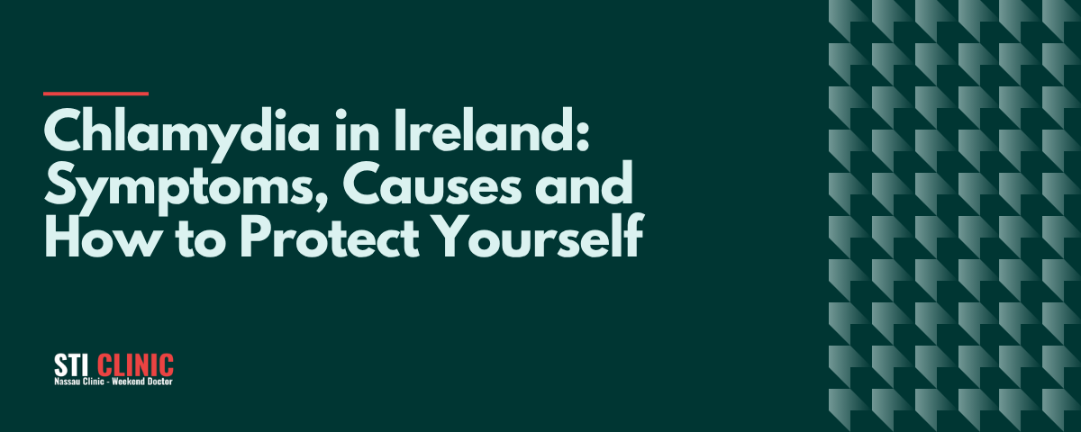 Chlamydia in Ireland: Symptoms, Causes and How to Protect Yourself